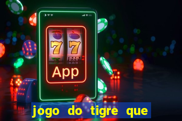 jogo do tigre que da 30 reais no cadastro